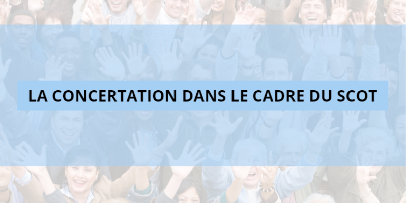 LA CONCERTATION PENDANT LA REVISION DU SCoT !